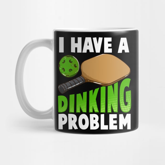 I Have A Dinking Problem Pickleball by E